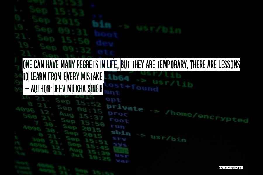 Jeev Milkha Singh Quotes: One Can Have Many Regrets In Life, But They Are Temporary. There Are Lessons To Learn From Every Mistake.