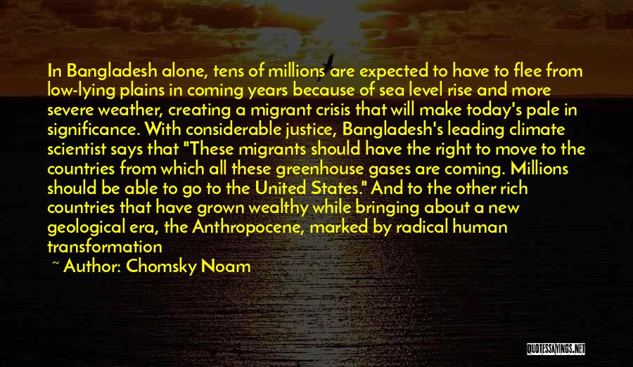 Chomsky Noam Quotes: In Bangladesh Alone, Tens Of Millions Are Expected To Have To Flee From Low-lying Plains In Coming Years Because Of