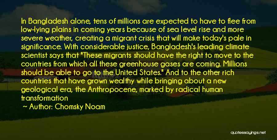 Chomsky Noam Quotes: In Bangladesh Alone, Tens Of Millions Are Expected To Have To Flee From Low-lying Plains In Coming Years Because Of