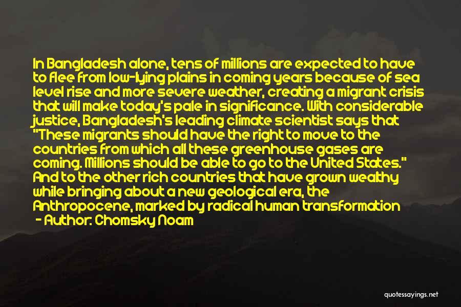 Chomsky Noam Quotes: In Bangladesh Alone, Tens Of Millions Are Expected To Have To Flee From Low-lying Plains In Coming Years Because Of