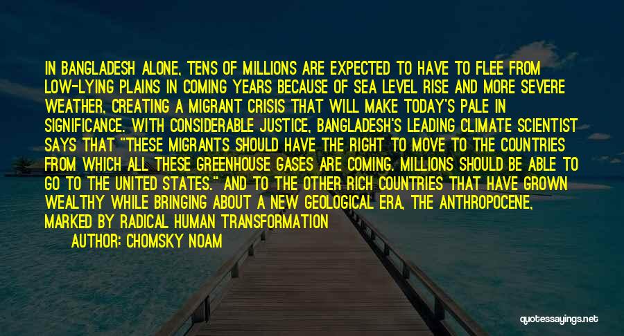 Chomsky Noam Quotes: In Bangladesh Alone, Tens Of Millions Are Expected To Have To Flee From Low-lying Plains In Coming Years Because Of