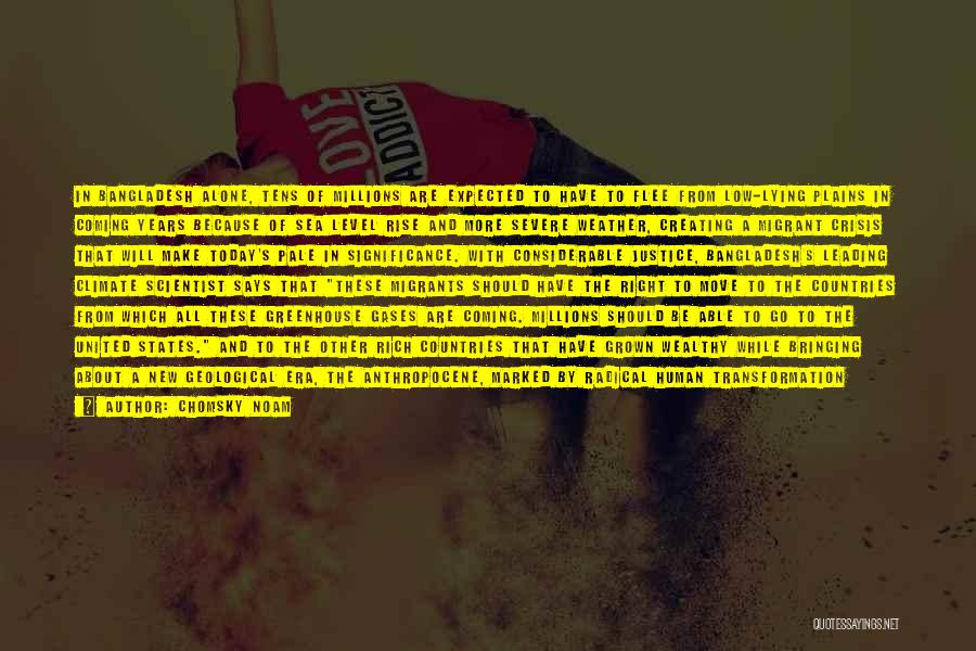 Chomsky Noam Quotes: In Bangladesh Alone, Tens Of Millions Are Expected To Have To Flee From Low-lying Plains In Coming Years Because Of