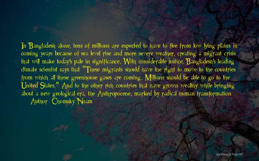 Chomsky Noam Quotes: In Bangladesh Alone, Tens Of Millions Are Expected To Have To Flee From Low-lying Plains In Coming Years Because Of