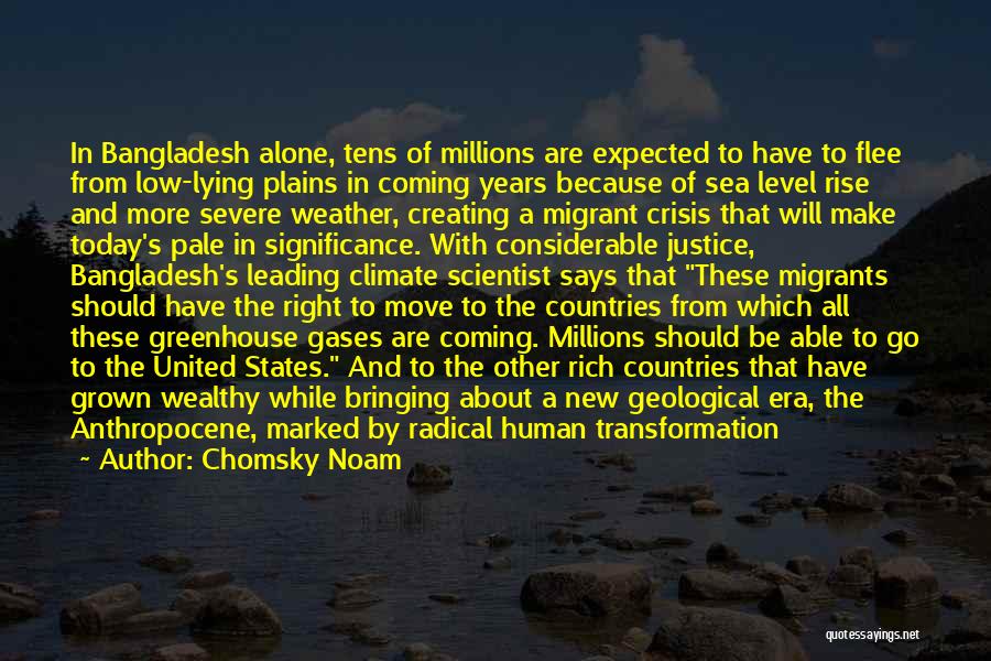 Chomsky Noam Quotes: In Bangladesh Alone, Tens Of Millions Are Expected To Have To Flee From Low-lying Plains In Coming Years Because Of