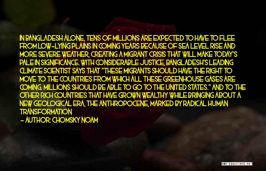 Chomsky Noam Quotes: In Bangladesh Alone, Tens Of Millions Are Expected To Have To Flee From Low-lying Plains In Coming Years Because Of