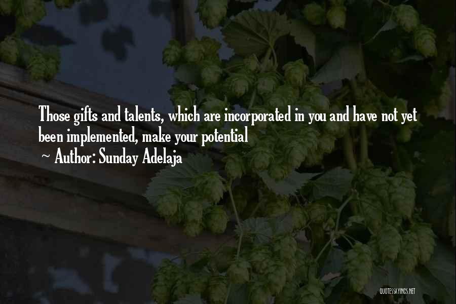 Sunday Adelaja Quotes: Those Gifts And Talents, Which Are Incorporated In You And Have Not Yet Been Implemented, Make Your Potential