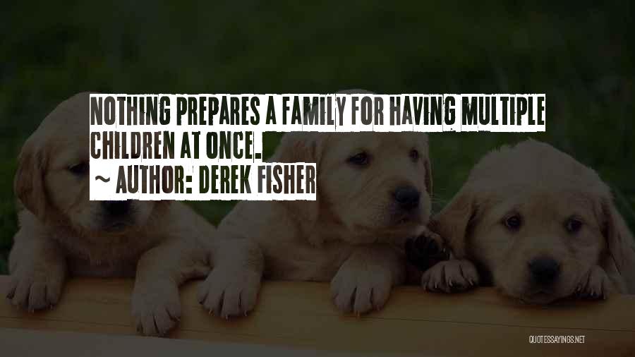 Derek Fisher Quotes: Nothing Prepares A Family For Having Multiple Children At Once.