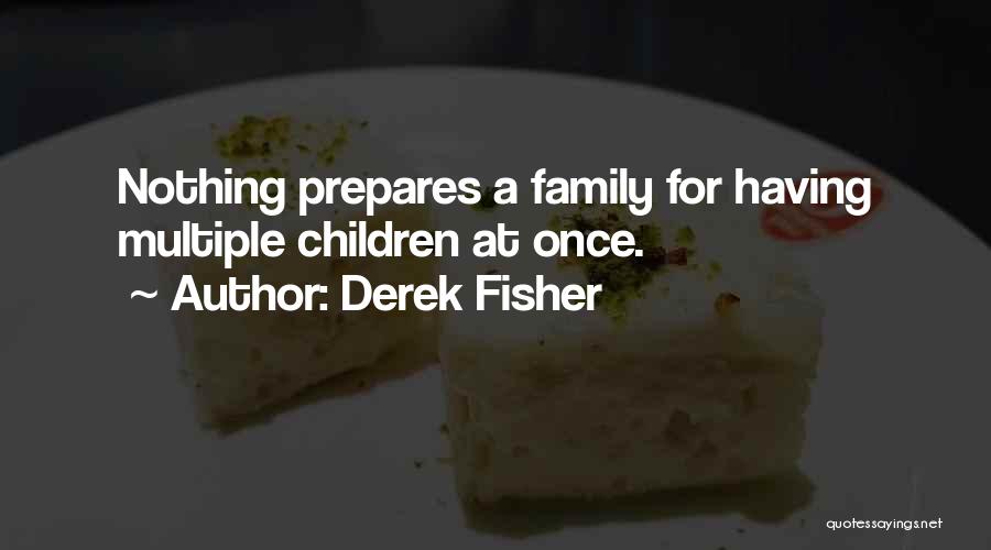 Derek Fisher Quotes: Nothing Prepares A Family For Having Multiple Children At Once.