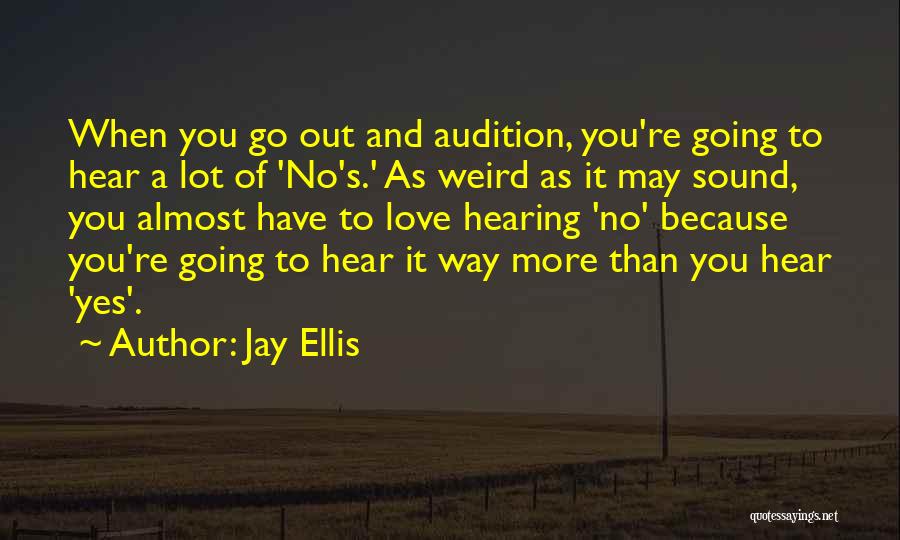 Jay Ellis Quotes: When You Go Out And Audition, You're Going To Hear A Lot Of 'no's.' As Weird As It May Sound,