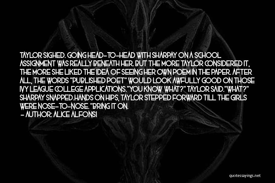 Alice Alfonsi Quotes: Taylor Sighed. Going Head-to-head With Sharpay On A School Assignment Was Really Beneath Her. But The More Taylor Considered It,