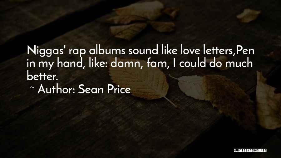 Sean Price Quotes: Niggas' Rap Albums Sound Like Love Letters,pen In My Hand, Like: Damn, Fam, I Could Do Much Better.