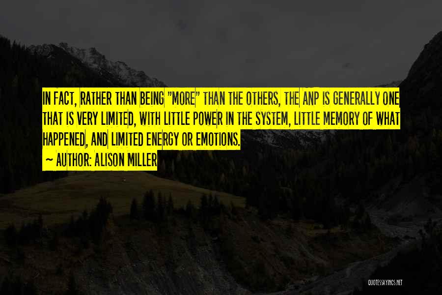 Alison Miller Quotes: In Fact, Rather Than Being More Than The Others, The Anp Is Generally One That Is Very Limited, With Little