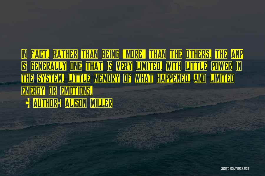 Alison Miller Quotes: In Fact, Rather Than Being More Than The Others, The Anp Is Generally One That Is Very Limited, With Little