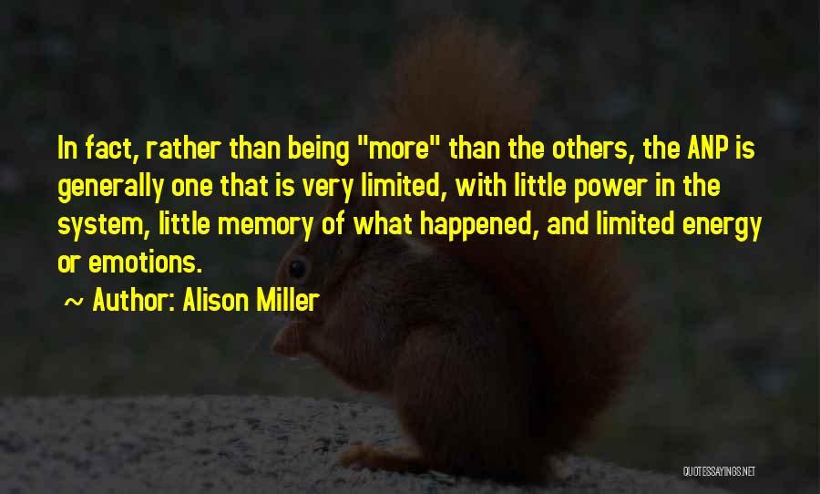 Alison Miller Quotes: In Fact, Rather Than Being More Than The Others, The Anp Is Generally One That Is Very Limited, With Little