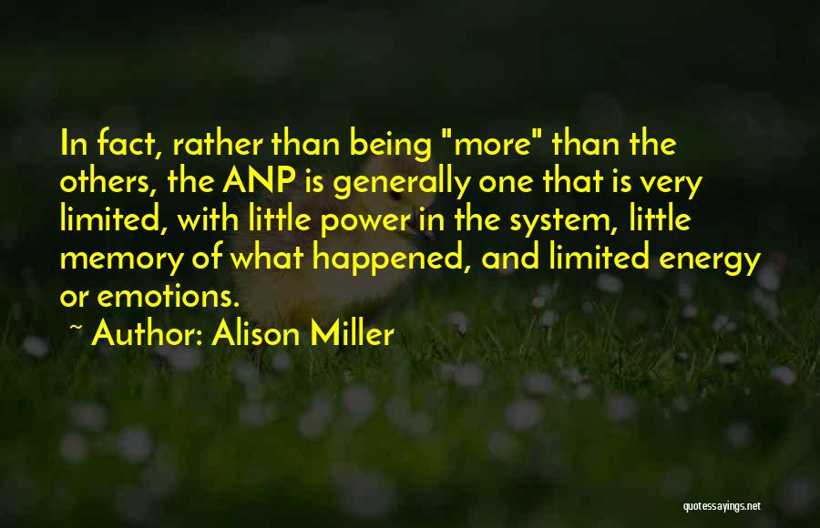 Alison Miller Quotes: In Fact, Rather Than Being More Than The Others, The Anp Is Generally One That Is Very Limited, With Little