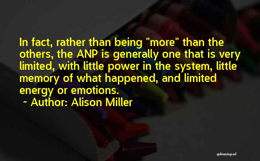 Alison Miller Quotes: In Fact, Rather Than Being More Than The Others, The Anp Is Generally One That Is Very Limited, With Little