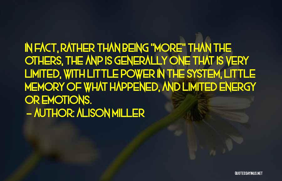 Alison Miller Quotes: In Fact, Rather Than Being More Than The Others, The Anp Is Generally One That Is Very Limited, With Little