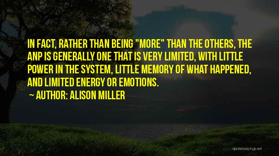 Alison Miller Quotes: In Fact, Rather Than Being More Than The Others, The Anp Is Generally One That Is Very Limited, With Little