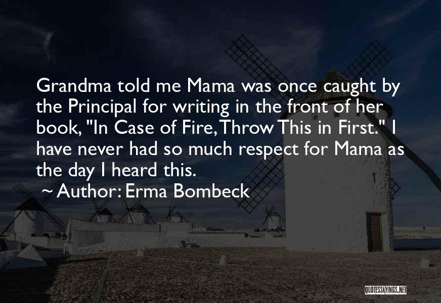 Erma Bombeck Quotes: Grandma Told Me Mama Was Once Caught By The Principal For Writing In The Front Of Her Book, In Case