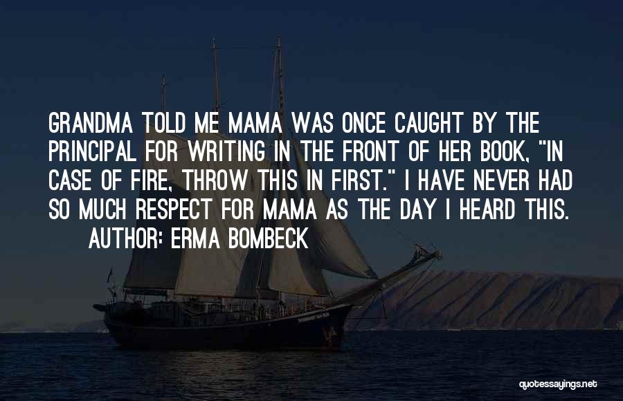 Erma Bombeck Quotes: Grandma Told Me Mama Was Once Caught By The Principal For Writing In The Front Of Her Book, In Case