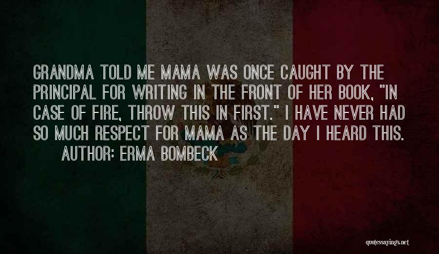 Erma Bombeck Quotes: Grandma Told Me Mama Was Once Caught By The Principal For Writing In The Front Of Her Book, In Case