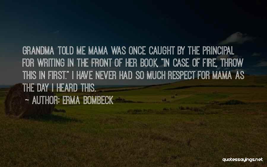 Erma Bombeck Quotes: Grandma Told Me Mama Was Once Caught By The Principal For Writing In The Front Of Her Book, In Case