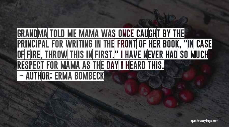 Erma Bombeck Quotes: Grandma Told Me Mama Was Once Caught By The Principal For Writing In The Front Of Her Book, In Case