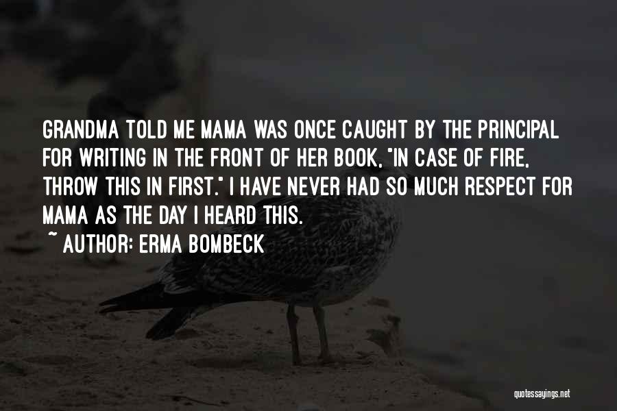 Erma Bombeck Quotes: Grandma Told Me Mama Was Once Caught By The Principal For Writing In The Front Of Her Book, In Case