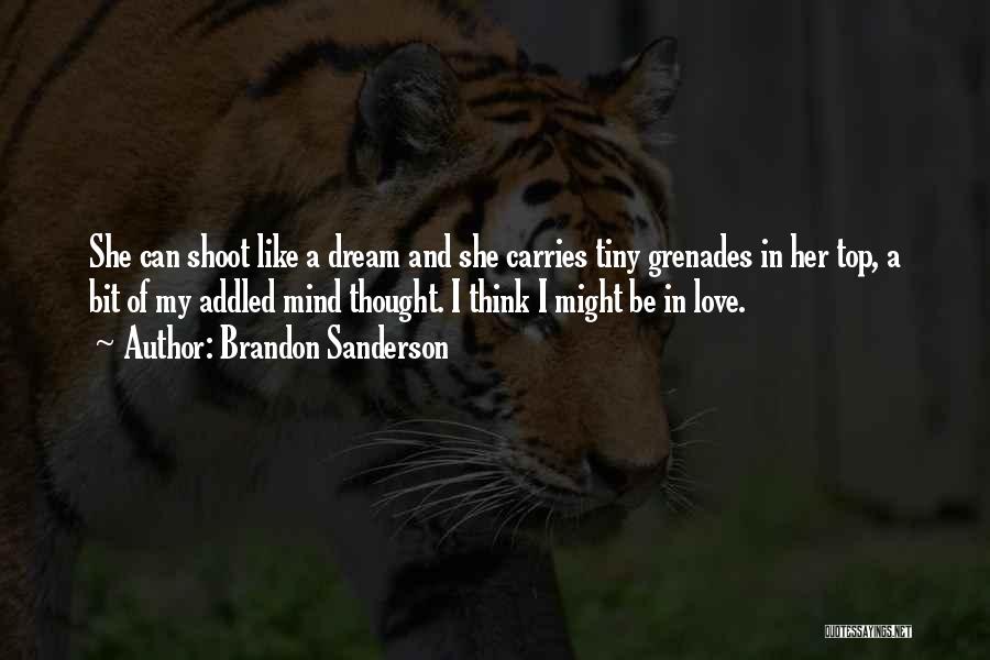 Brandon Sanderson Quotes: She Can Shoot Like A Dream And She Carries Tiny Grenades In Her Top, A Bit Of My Addled Mind