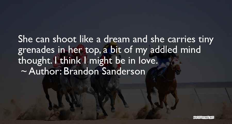 Brandon Sanderson Quotes: She Can Shoot Like A Dream And She Carries Tiny Grenades In Her Top, A Bit Of My Addled Mind