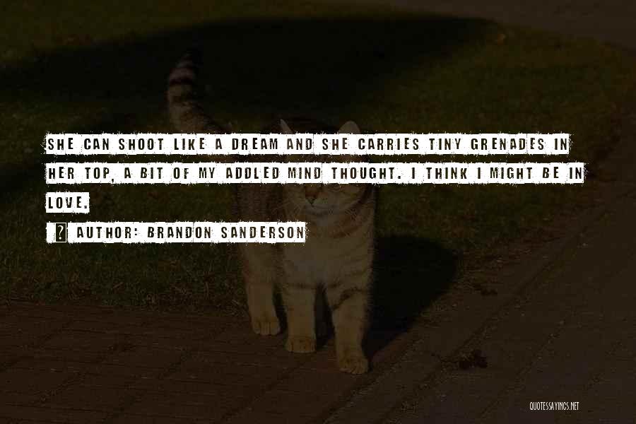 Brandon Sanderson Quotes: She Can Shoot Like A Dream And She Carries Tiny Grenades In Her Top, A Bit Of My Addled Mind