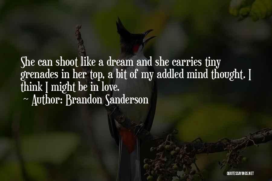 Brandon Sanderson Quotes: She Can Shoot Like A Dream And She Carries Tiny Grenades In Her Top, A Bit Of My Addled Mind