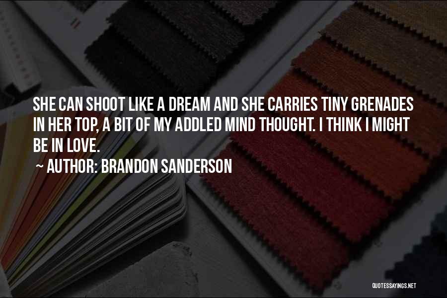 Brandon Sanderson Quotes: She Can Shoot Like A Dream And She Carries Tiny Grenades In Her Top, A Bit Of My Addled Mind