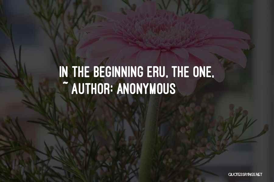 Anonymous Quotes: In The Beginning Eru, The One,