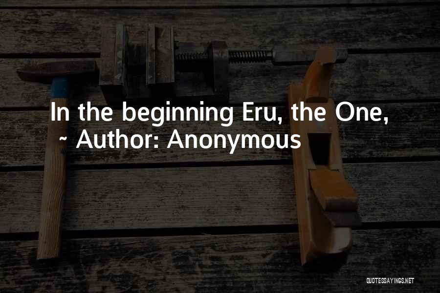 Anonymous Quotes: In The Beginning Eru, The One,