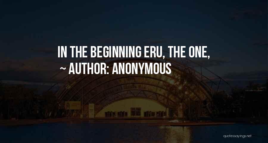 Anonymous Quotes: In The Beginning Eru, The One,