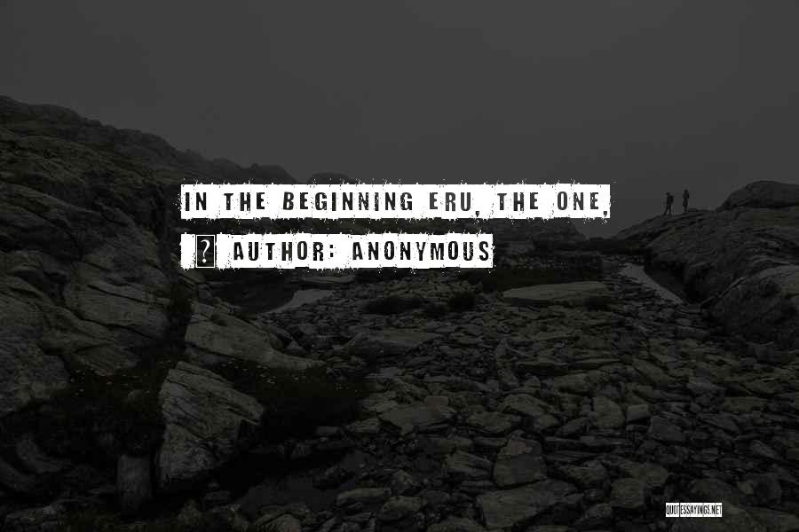 Anonymous Quotes: In The Beginning Eru, The One,