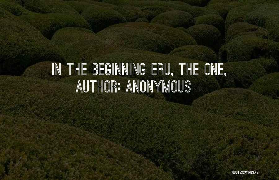 Anonymous Quotes: In The Beginning Eru, The One,