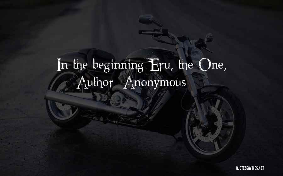 Anonymous Quotes: In The Beginning Eru, The One,