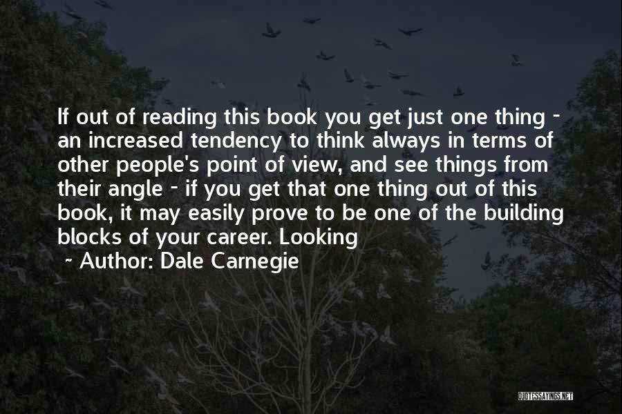 Dale Carnegie Quotes: If Out Of Reading This Book You Get Just One Thing - An Increased Tendency To Think Always In Terms