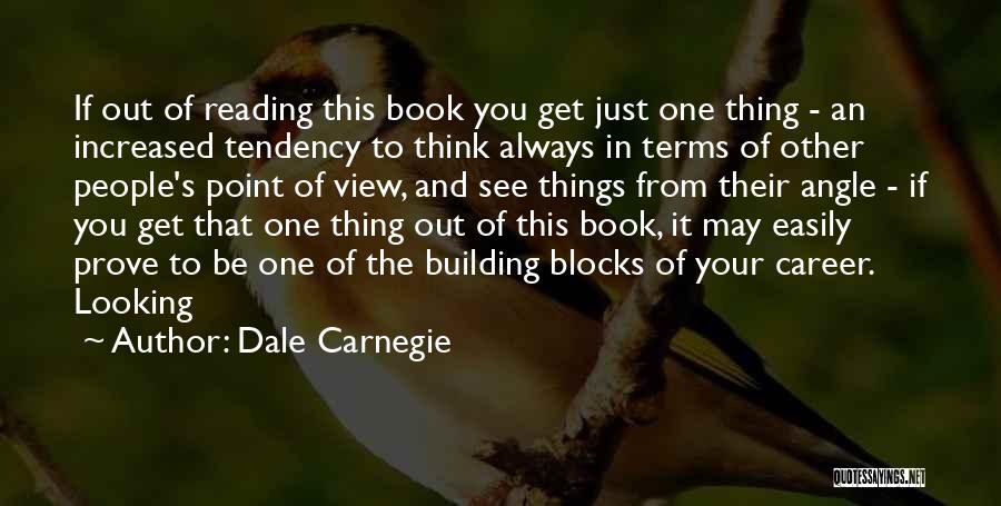 Dale Carnegie Quotes: If Out Of Reading This Book You Get Just One Thing - An Increased Tendency To Think Always In Terms