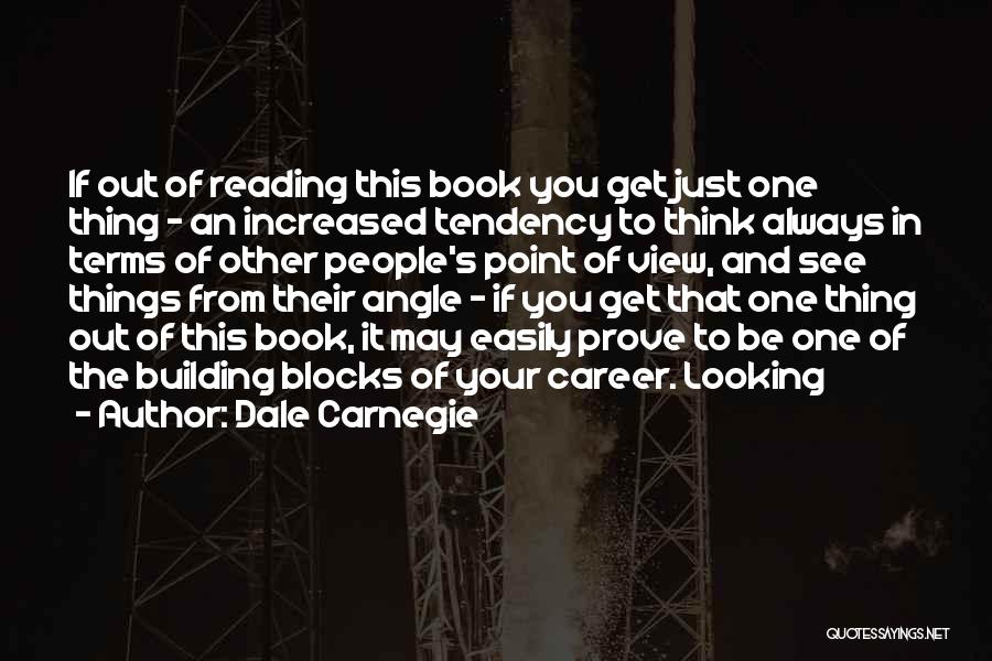 Dale Carnegie Quotes: If Out Of Reading This Book You Get Just One Thing - An Increased Tendency To Think Always In Terms