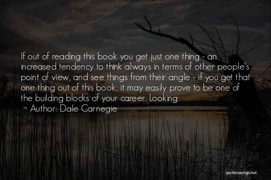 Dale Carnegie Quotes: If Out Of Reading This Book You Get Just One Thing - An Increased Tendency To Think Always In Terms