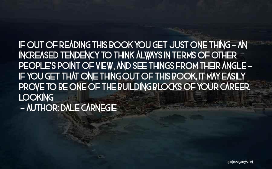 Dale Carnegie Quotes: If Out Of Reading This Book You Get Just One Thing - An Increased Tendency To Think Always In Terms