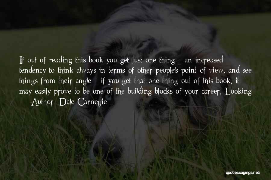 Dale Carnegie Quotes: If Out Of Reading This Book You Get Just One Thing - An Increased Tendency To Think Always In Terms