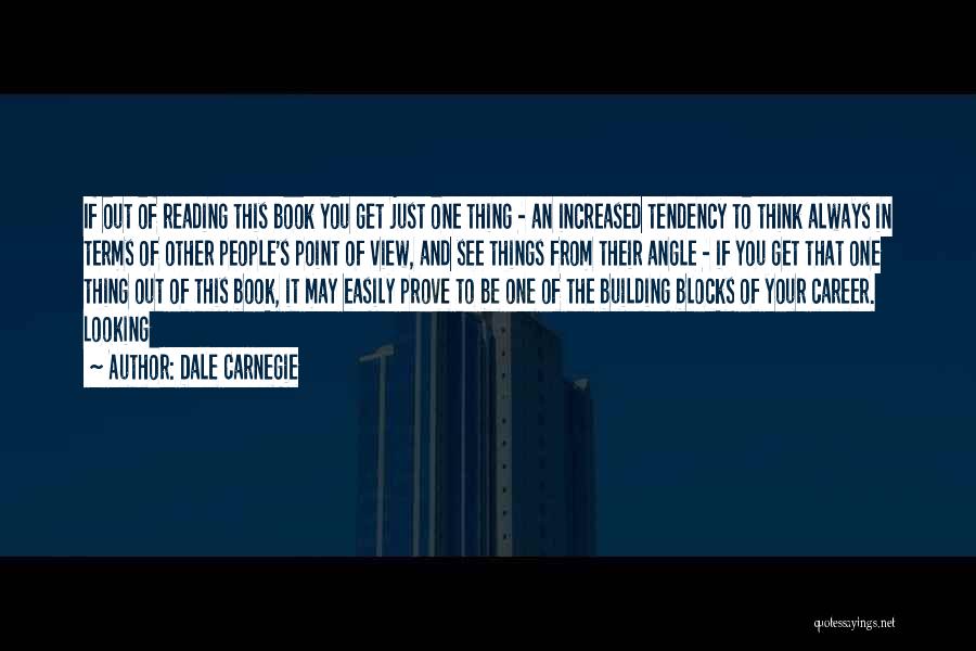 Dale Carnegie Quotes: If Out Of Reading This Book You Get Just One Thing - An Increased Tendency To Think Always In Terms