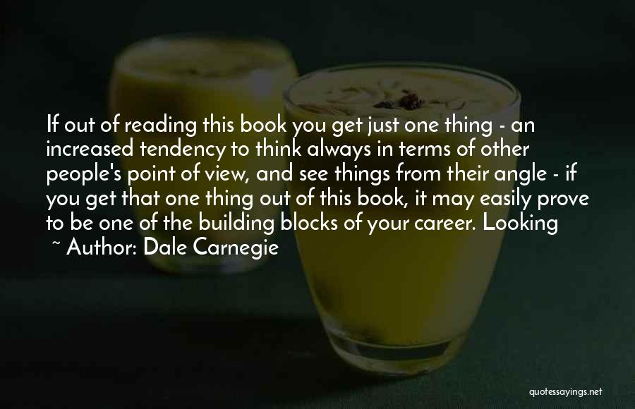 Dale Carnegie Quotes: If Out Of Reading This Book You Get Just One Thing - An Increased Tendency To Think Always In Terms