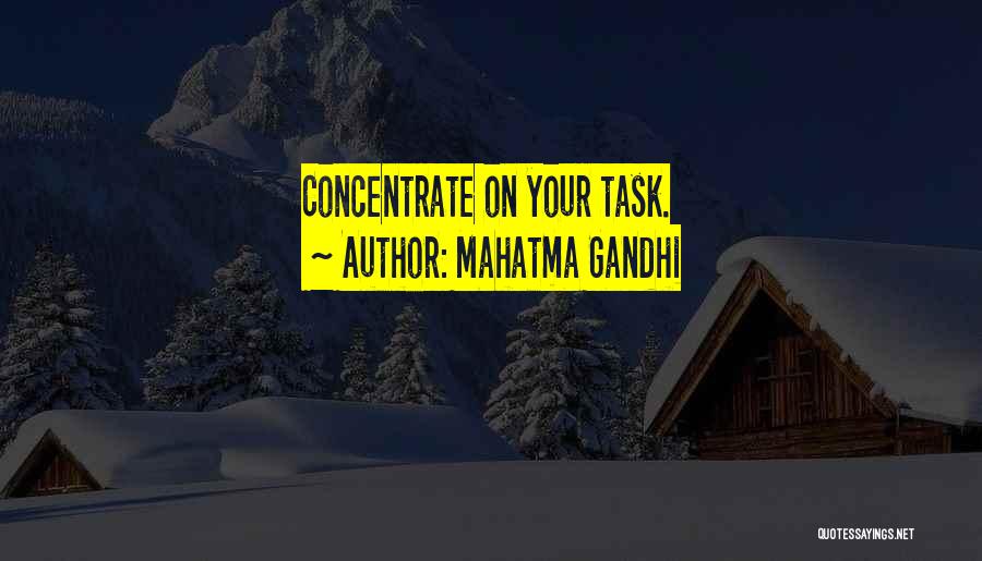 Mahatma Gandhi Quotes: Concentrate On Your Task.
