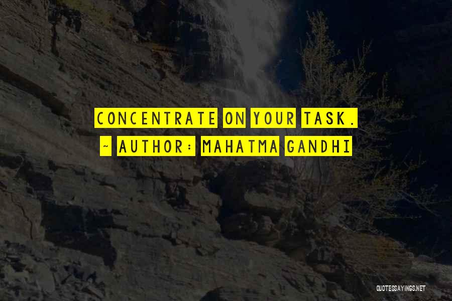 Mahatma Gandhi Quotes: Concentrate On Your Task.