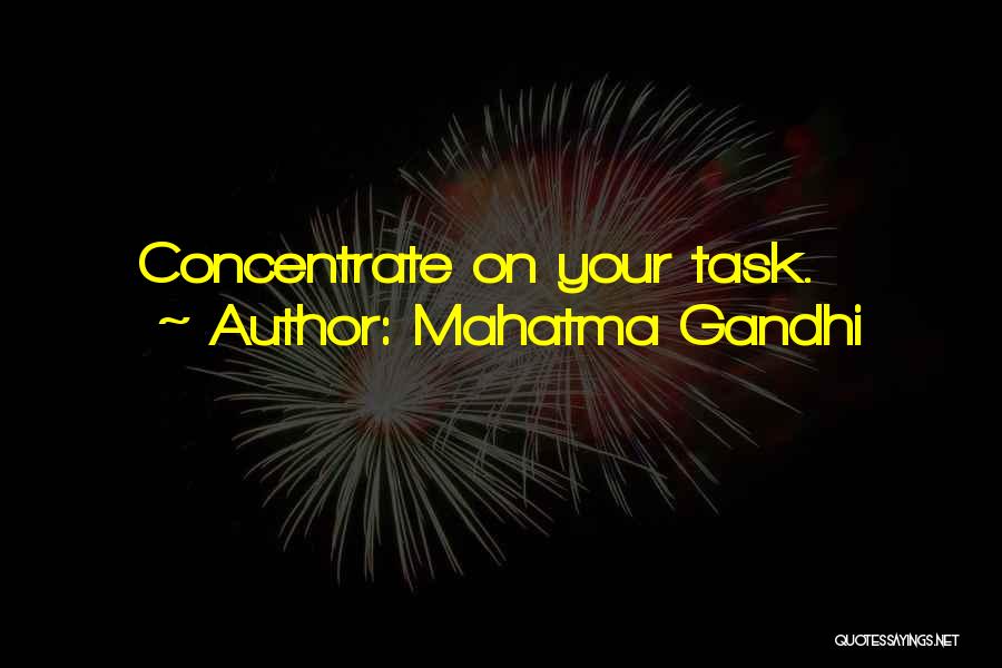 Mahatma Gandhi Quotes: Concentrate On Your Task.